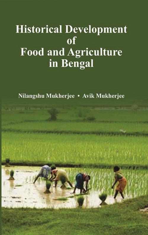 Cover of the book Historical Development of Agriculture and Food in Bengal by Nilangshu Mukherjee, Avik Mukherjee, GenNext Publication