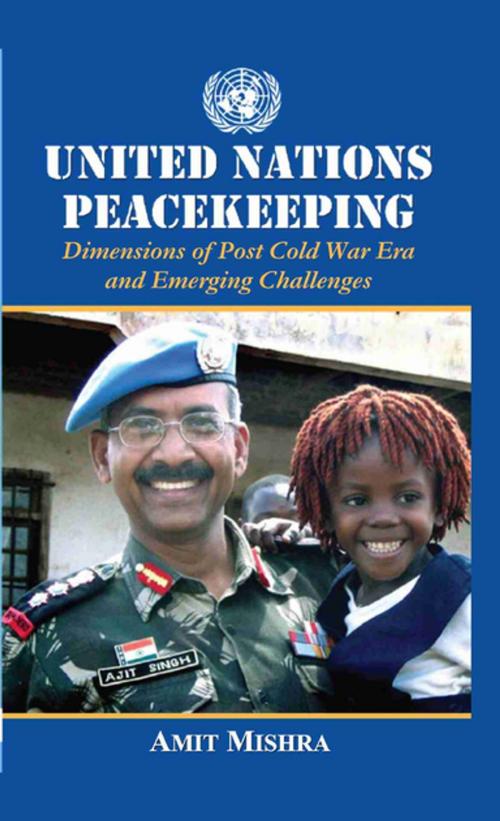 Cover of the book United Nations Peacekeeping Dimensions of Post Cold War Era and Emerging Challenges by Amit Mishra, YS Books International