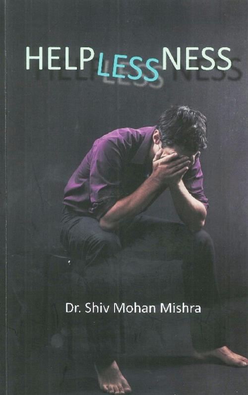 Cover of the book Helplessness by Shiv Mohan Mishra, GenNext Publication