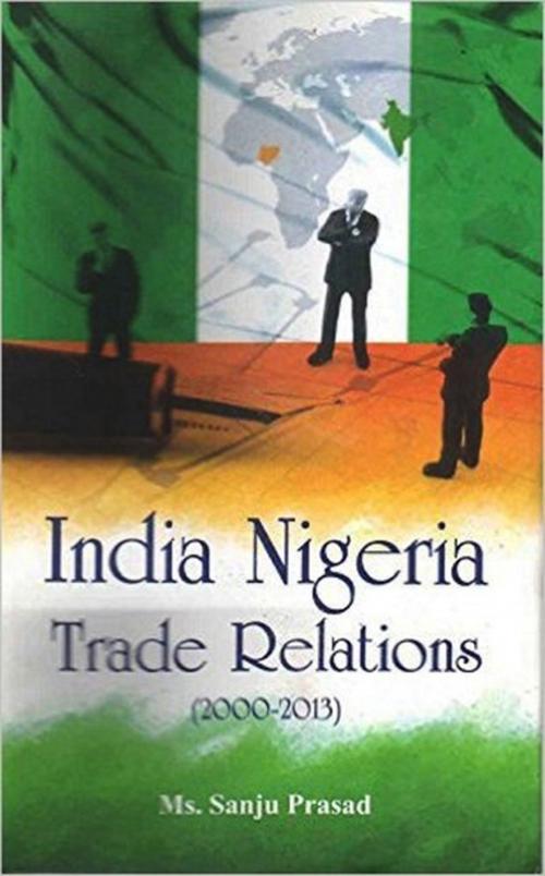 Cover of the book India Nigeria Trade Relations (2000-2013) by Sanju Prasad, GenNext Publication