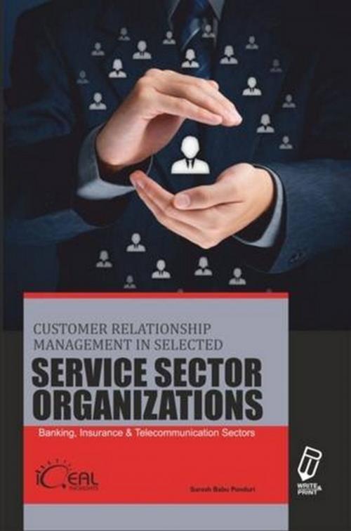 Cover of the book Customer Relationship Management in Selected Service Sector Organizations by Suresh Babu Ponduri, Write & Print Publications