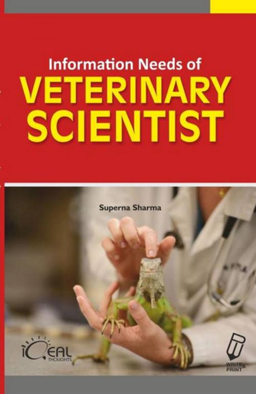 Cover of the book Information Needs of Veterinary Scientists by Superna Sharma, Write & Print Publications