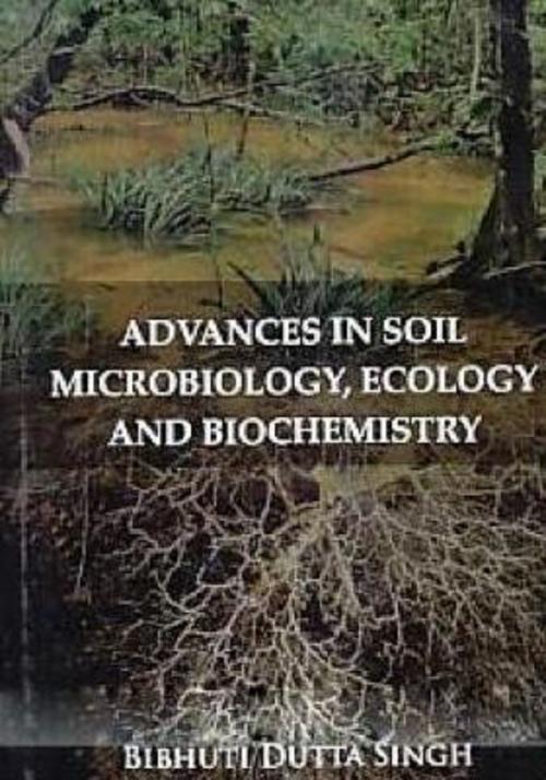 Cover of the book Advances in Soil Microbiology, Ecology and Biochemistry by Bibhuti Dutta Singh, Anmol Publications PVT. LTD.