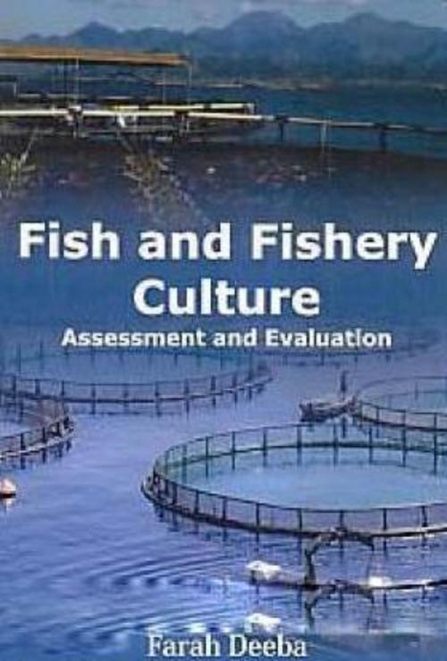 Cover of the book Fish and Fishery Culture Assessment and Evaluation by Farah Deeba, Anmol Publications PVT. LTD.