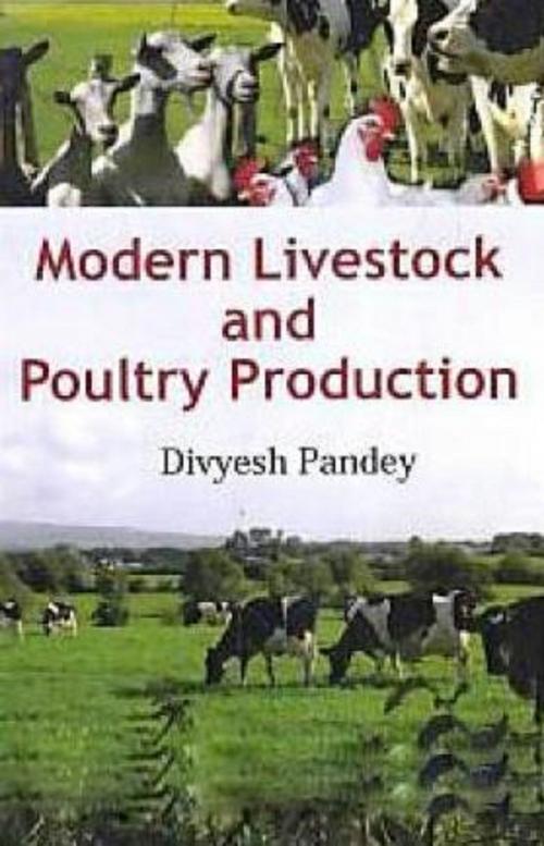 Cover of the book Modern Livestock and Poultry Production by Divyesh Pandey, Anmol Publications PVT. LTD.