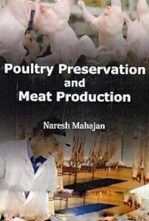 Cover of the book Poultry Preservation and Meat Production by Naresh Mahajan, Anmol Publications PVT. LTD.