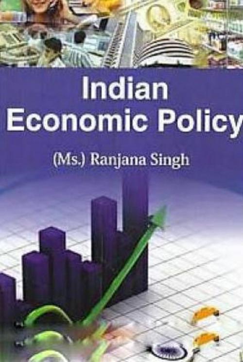 Cover of the book Indian Economic Policy by Ranjana Singh, Anmol Publications PVT. LTD.