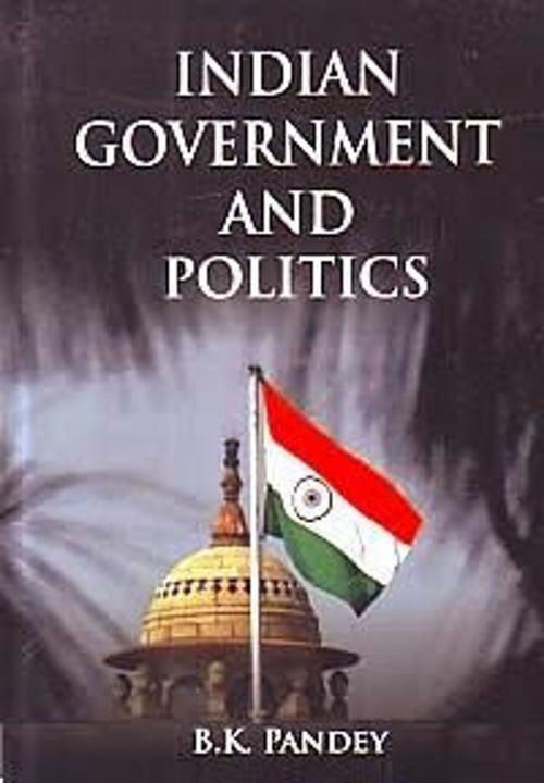 Cover of the book Indian Government and Politics by B. K. Pandey, Anmol Publications PVT. LTD.