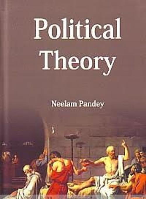 Cover of the book Political Theory by Neelam Pandey, Anmol Publications PVT. LTD.
