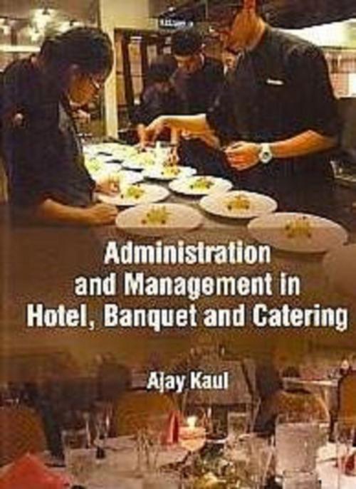 Cover of the book Administration And Management In Hotel, Banquet And Catering by Ajay Kaul, Centrum Press
