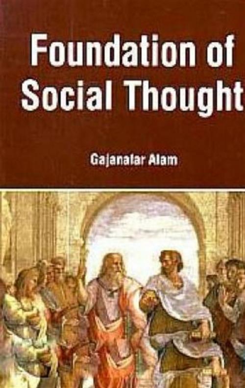 Cover of the book Foundation Of Social Thought by Gajanafar Alam, Centrum Press