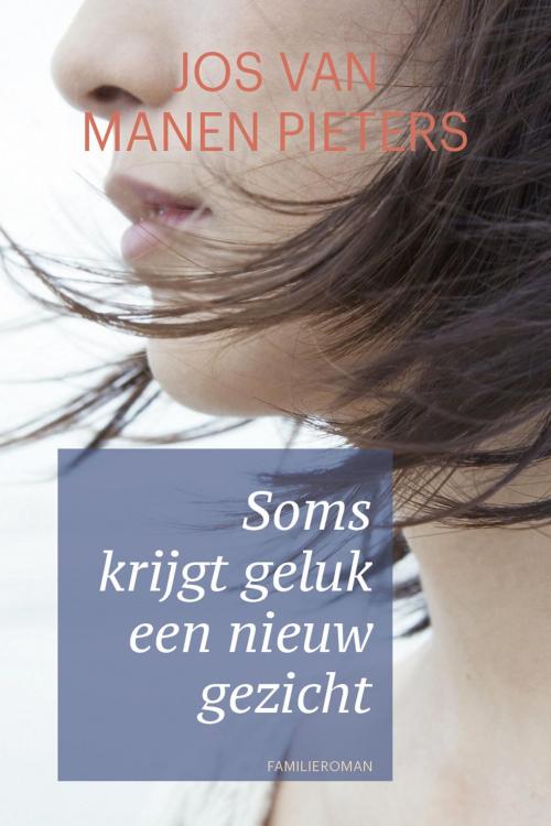 Cover of the book Soms krijgt geluk een nieuw gezicht by Jos van Manen Pieters, VBK Media