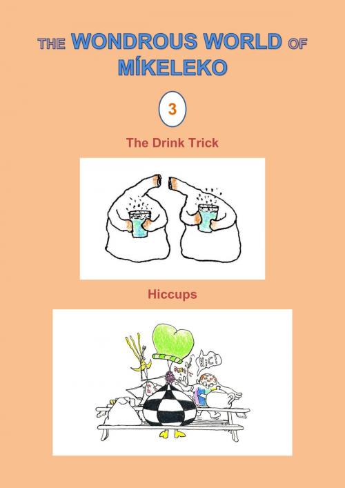 Cover of the book The Drink Trick and Hiccups by Míkeleko, Míkeleko