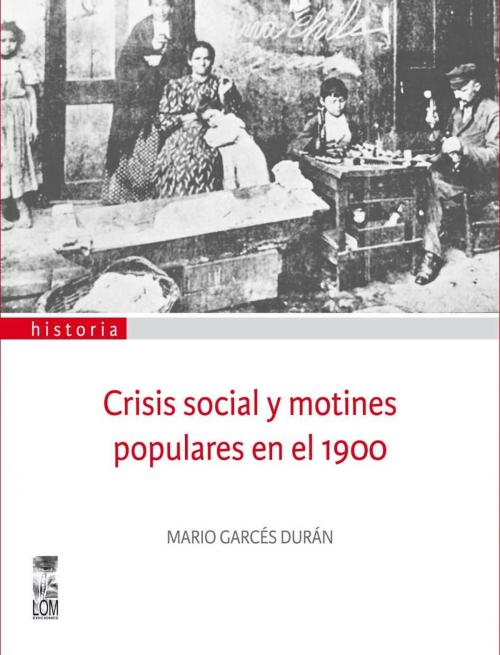Cover of the book Crisis social y motines populares en el 1900 by Mario Garcés, LOM Ediciones