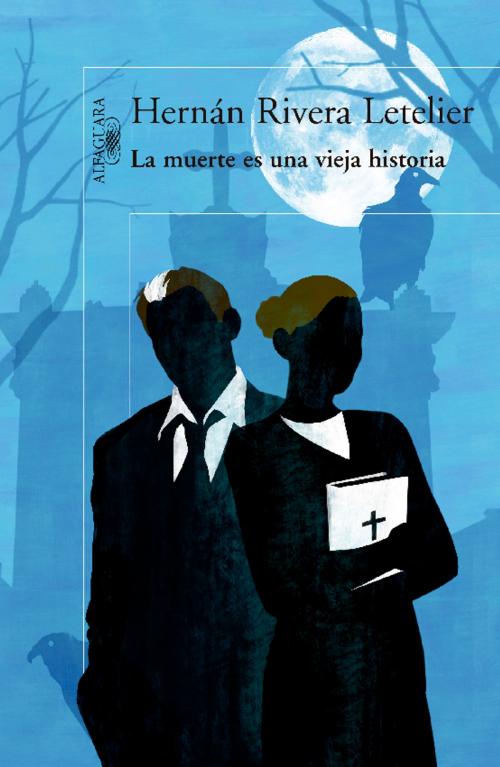 Cover of the book La muerte es una vieja historia by Hernán Rivera Letelier, Penguin Random House Grupo Editorial Chile