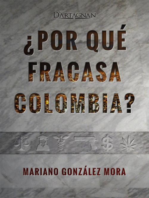 Cover of the book ¿Por qué fracasa Colombia? by David Sánchez Jurado, Mariano González Mora, Editorial Dartagnan