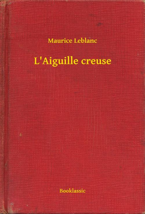 Cover of the book L'Aiguille creuse by Maurice Leblanc, Booklassic