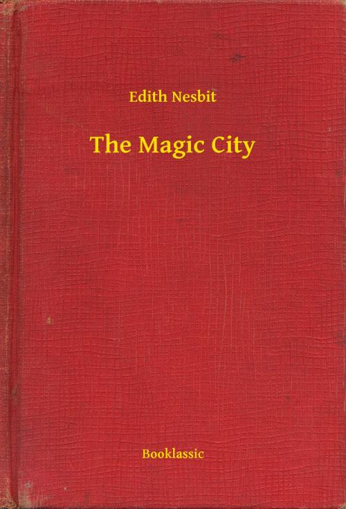 Cover of the book The Magic City by Edith Nesbit, Booklassic