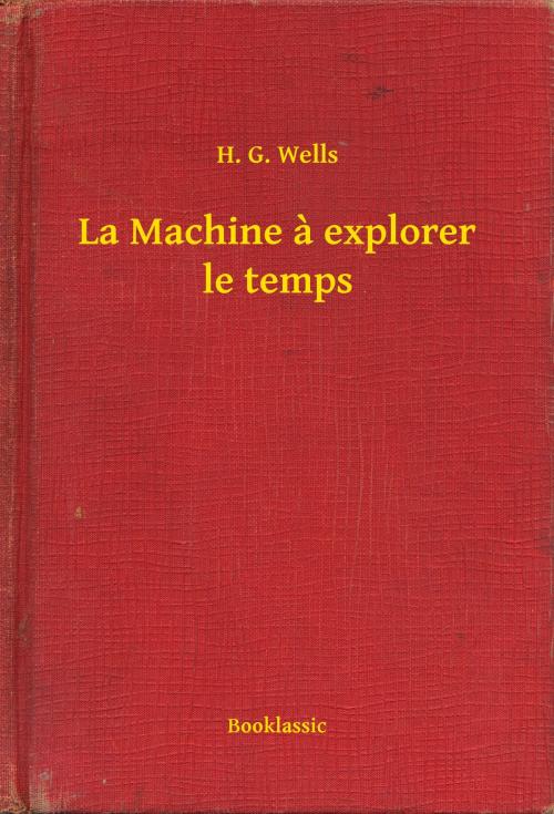 Cover of the book La Machine à explorer le temps by H. G. Wells, Booklassic