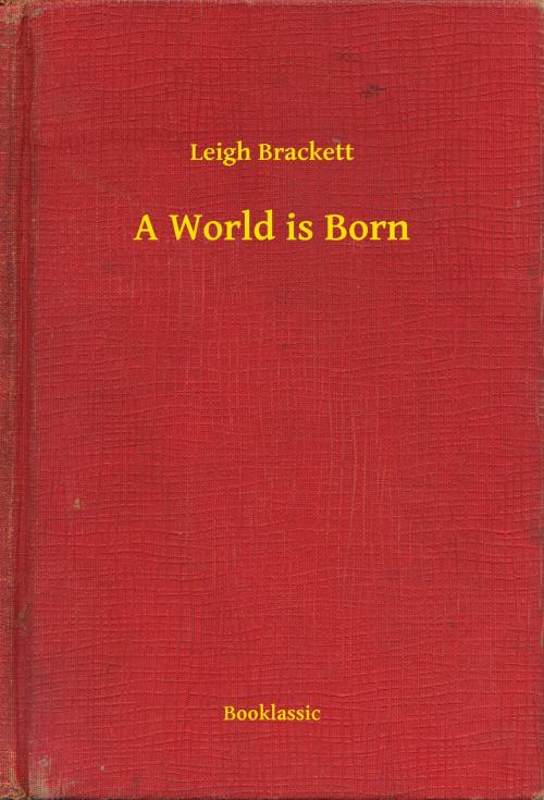 Cover of the book A World is Born by Leigh Brackett, Booklassic
