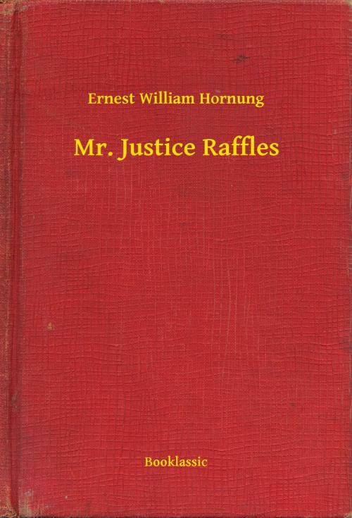 Cover of the book Mr. Justice Raffles by Ernest William Hornung, Booklassic