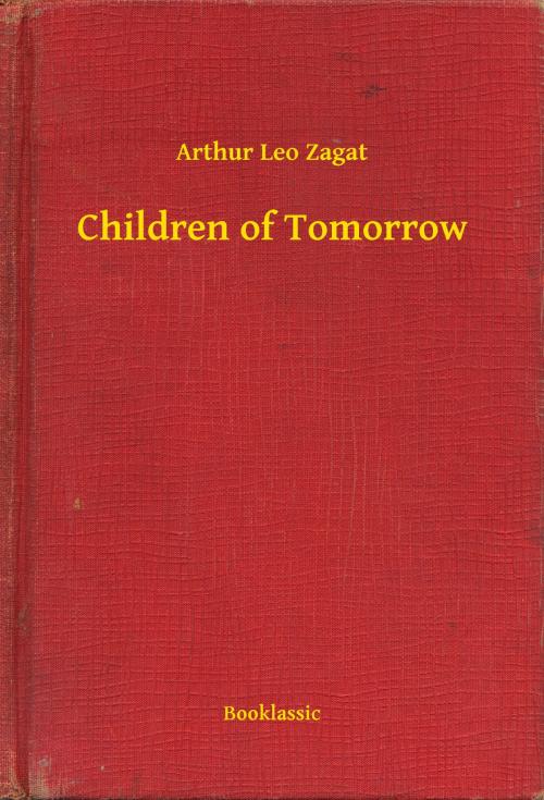 Cover of the book Children of Tomorrow by Arthur Leo Zagat, Booklassic