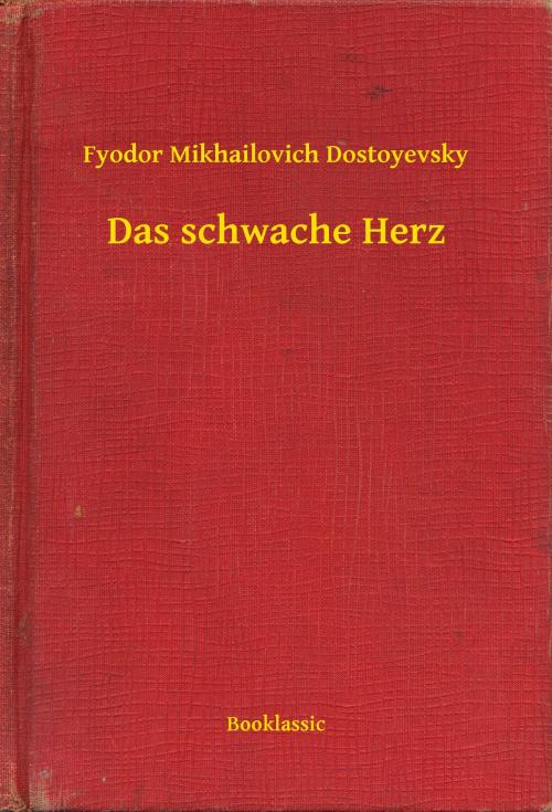 Cover of the book Das schwache Herz by Fyodor Mikhailovich Dostoyevsky, Booklassic