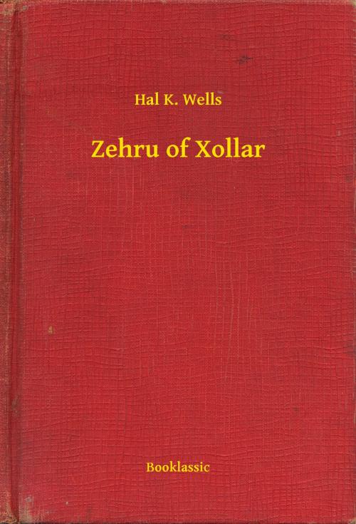Cover of the book Zehru of Xollar by Hal K. Wells, Booklassic