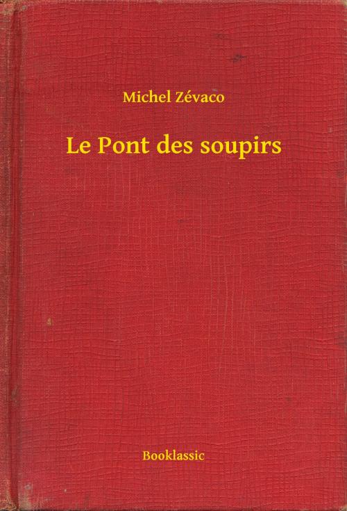 Cover of the book Le Pont des soupirs by Michel Zévaco, Booklassic