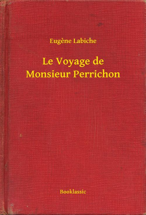 Cover of the book Le Voyage de Monsieur Perrichon by Eugène Labiche, Booklassic