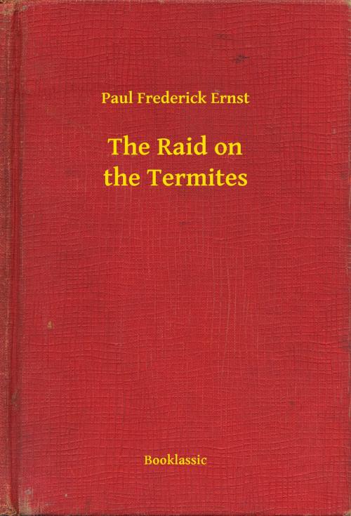 Cover of the book The Raid on the Termites by Paul Frederick Ernst, Booklassic