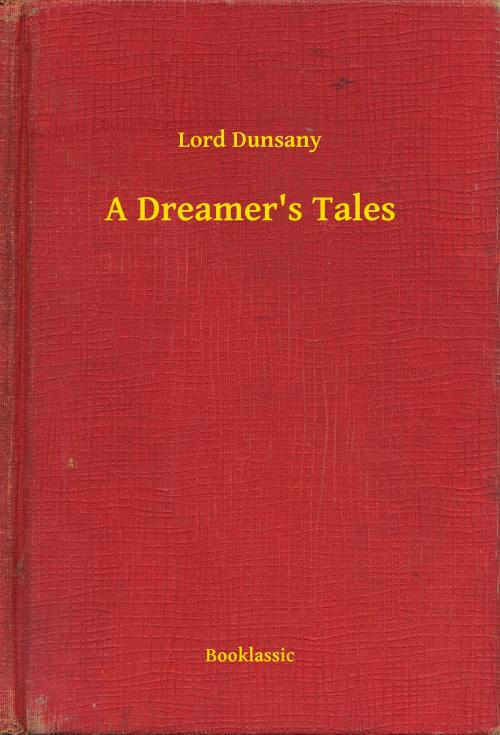 Cover of the book A Dreamer's Tales by Lord Dunsany, Booklassic