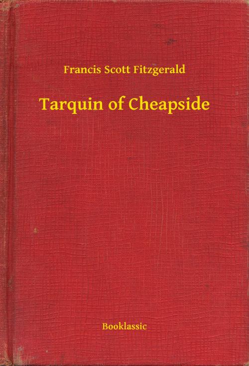 Cover of the book Tarquin of Cheapside by Francis Scott Fitzgerald, Booklassic