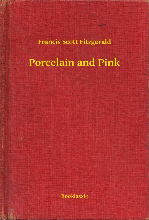 Cover of the book Porcelain and Pink by Francis Scott Fitzgerald, Booklassic