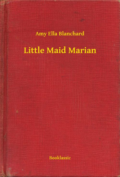 Cover of the book Little Maid Marian by Amy Ella Blanchard, Booklassic