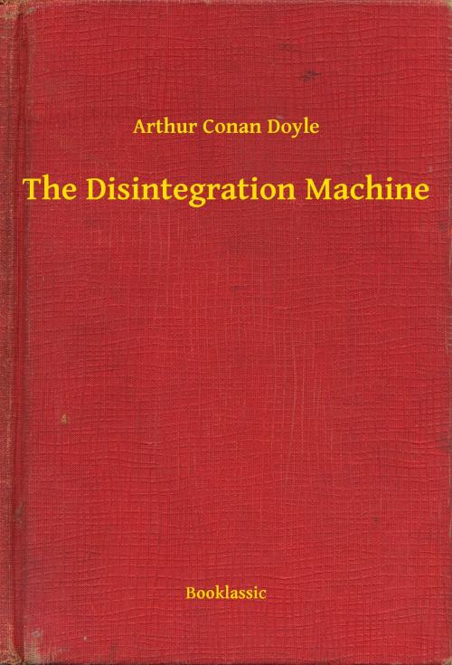 Cover of the book The Disintegration Machine by Arthur Conan Doyle, Booklassic