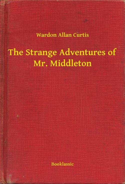 Cover of the book The Strange Adventures of Mr. Middleton by Wardon Allan Curtis, Booklassic