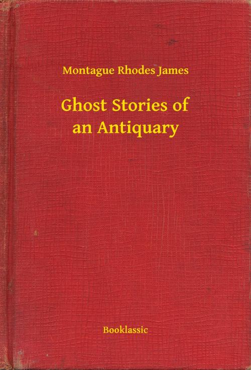 Cover of the book Ghost Stories of an Antiquary by Montague Rhodes James, Booklassic