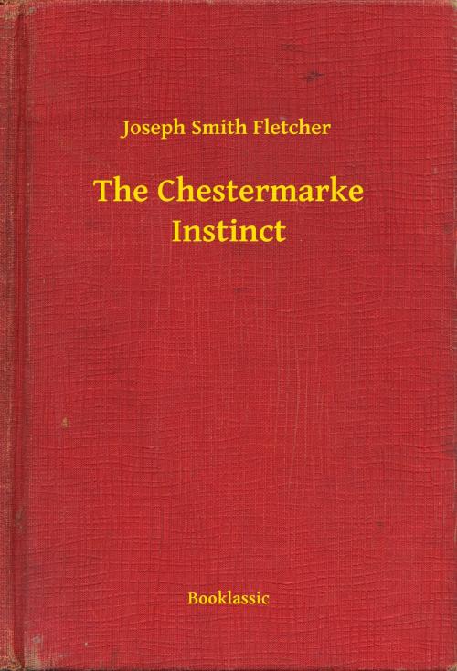 Cover of the book The Chestermarke Instinct by Joseph Smith Fletcher, Booklassic