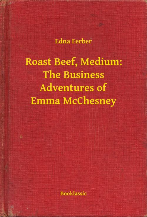 Cover of the book Roast Beef, Medium: The Business Adventures of Emma McChesney by Edna Ferber, Booklassic
