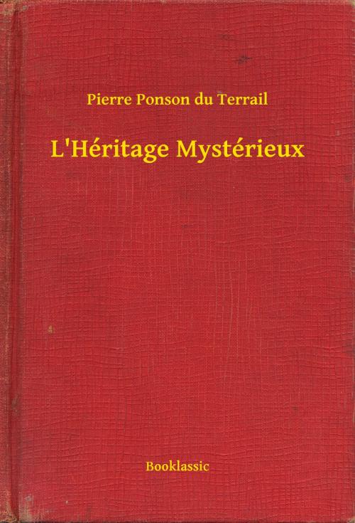 Cover of the book L'Héritage Mystérieux by Pierre Ponson du Terrail, Booklassic