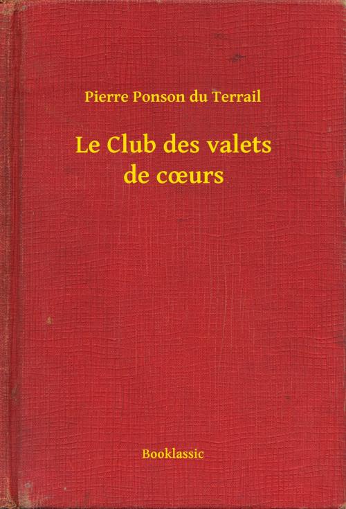Cover of the book Le Club des valets de cœurs by Pierre Ponson du Terrail, Booklassic