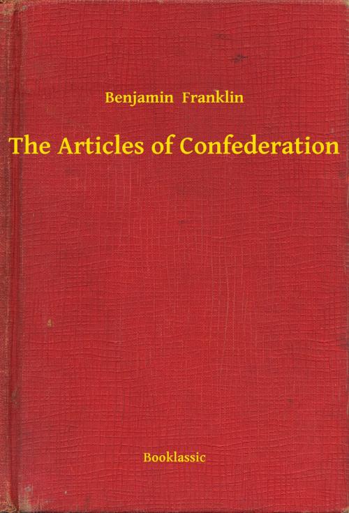 Cover of the book The Articles of Confederation by Benjamin  Franklin, Booklassic