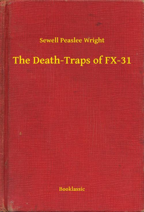 Cover of the book The Death-Traps of FX-31 by Sewell Peaslee Wright, Booklassic