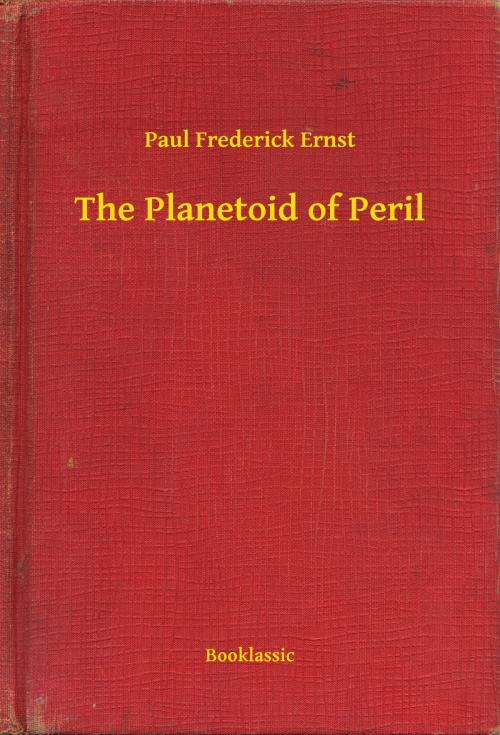 Cover of the book The Planetoid of Peril by Paul Frederick Ernst, Booklassic