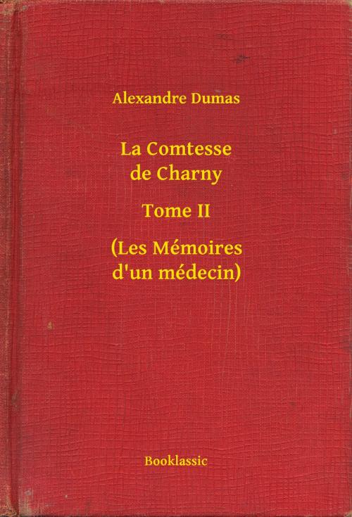 Cover of the book La Comtesse de Charny - Tome II - (Les Mémoires d'un médecin) by Alexandre Dumas, Booklassic