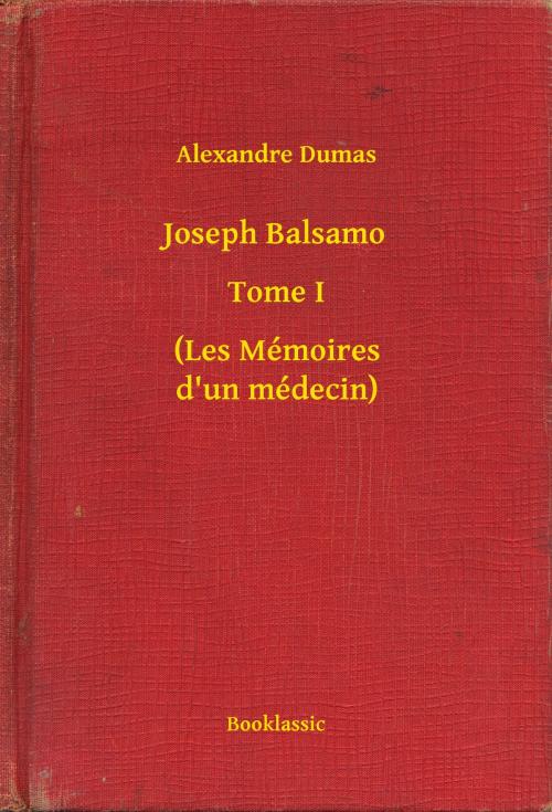 Cover of the book Joseph Balsamo - Tome I - (Les Mémoires d'un médecin) by Alexandre Dumas, Booklassic