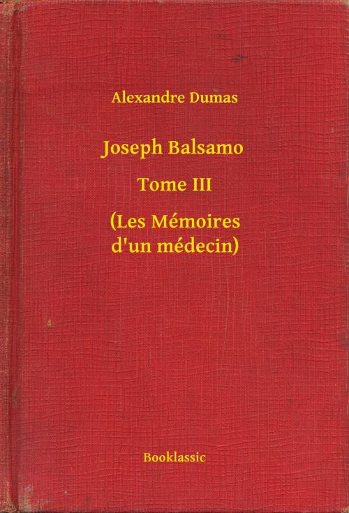 Cover of the book Joseph Balsamo - Tome III - (Les Mémoires d'un médecin) by Alexandre Dumas, Booklassic