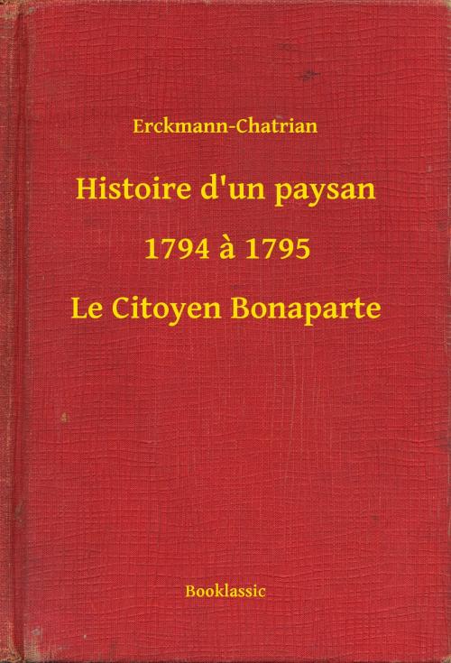 Cover of the book Histoire d'un paysan - 1794 à 1795 - Le Citoyen Bonaparte by Erckmann-Chatrian, Booklassic