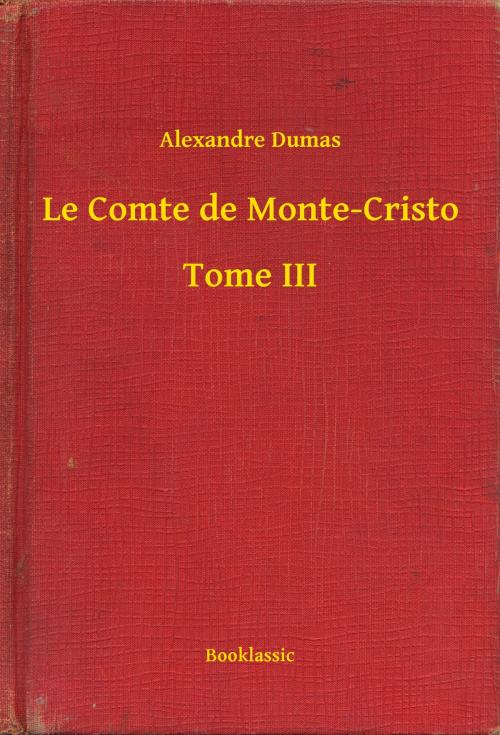 Cover of the book Le Comte de Monte-Cristo - Tome III by Alexandre Dumas, Booklassic